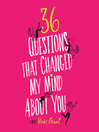 Cover image for 36 Questions That Changed My Mind About You